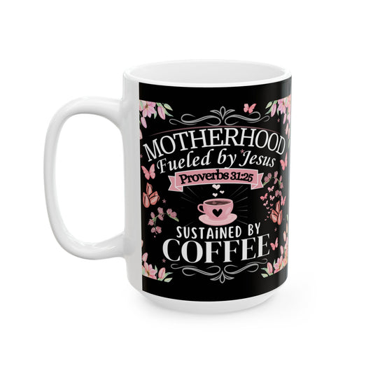 Motherhood, fueled by Jesus, Sustained by Coffee, Mom Ceramic Coffee Mug, Mommy Christian Mug, Mama Faith Mug, Inspirational Bible Verse Gift for Mother’s Day from Daughter, Son, Husband, Personalized Decorative Ceramic Mug