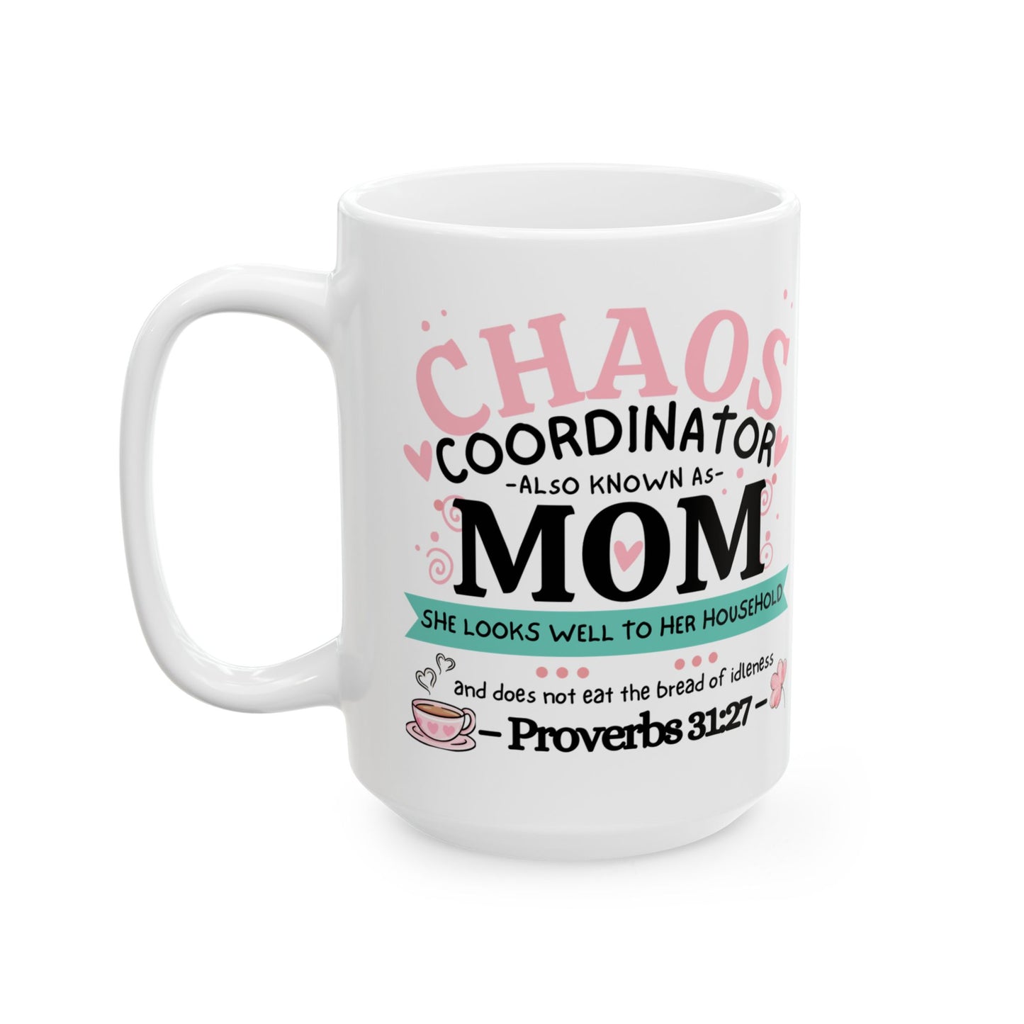 Chaos Coordinator Mug, Mom Ceramic Coffee Mug, Mommy Christian Mug, Mama Faith Mug, Inspirational Bible Verse Gift for Mother’s Day from Daughter, Son, Husband, Personalized Decorative Ceramic Mug. White Mug.